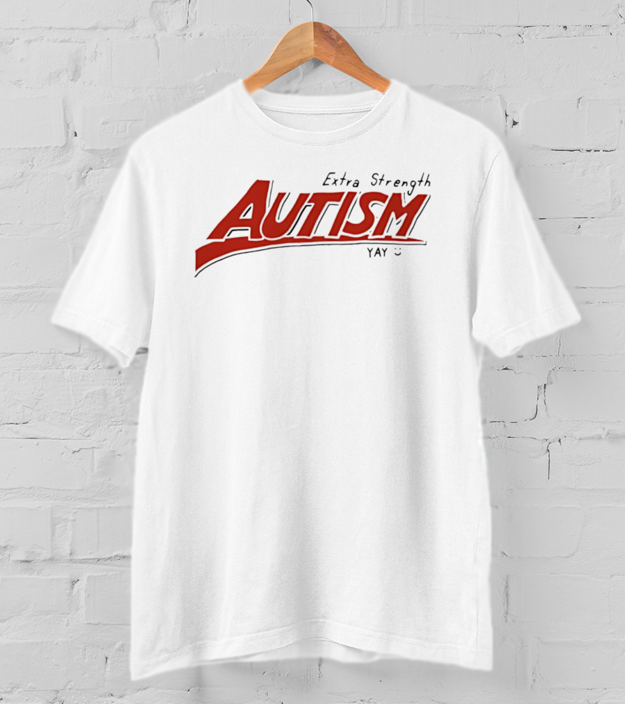 Extra Strength Autism Yay T-Shirt