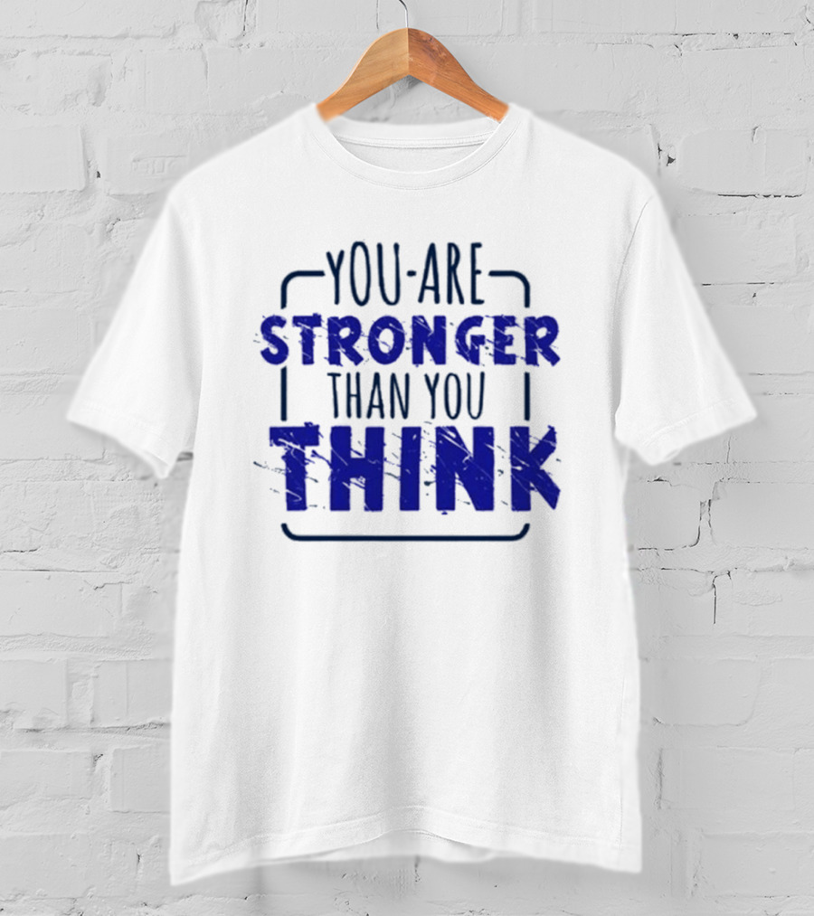 You Are Stronger Than You Think Motivational Encouragement Bold Blue T-Shirt