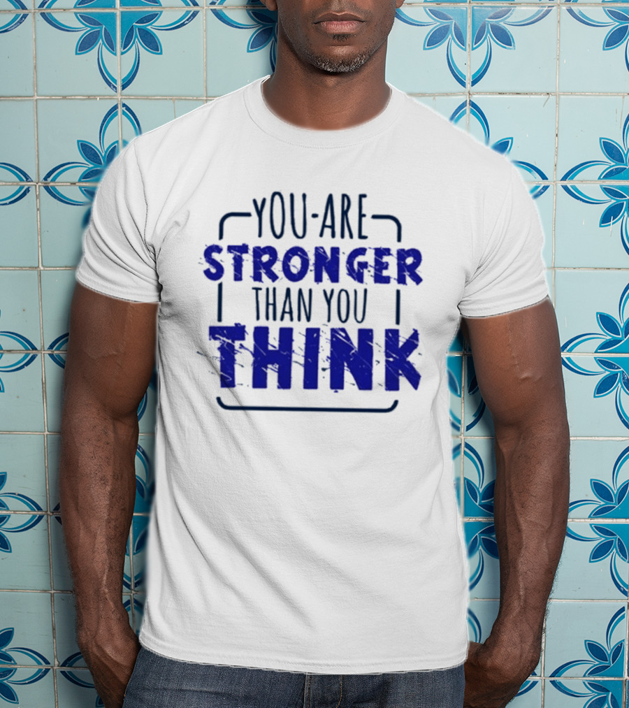 You Are Stronger Than You Think Motivational Encouragement Bold Blue T-Shirt