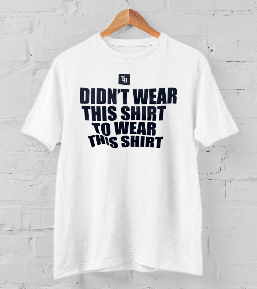 Tampa Bay Rays Didn't Wear This To Wear This TB T-Shirt