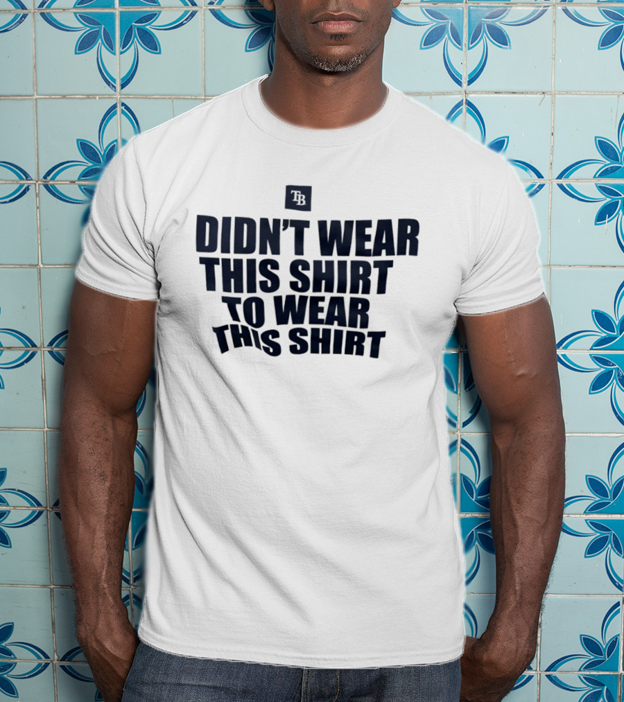 Tampa Bay Rays Didn't Wear This To Wear This TB T-Shirt