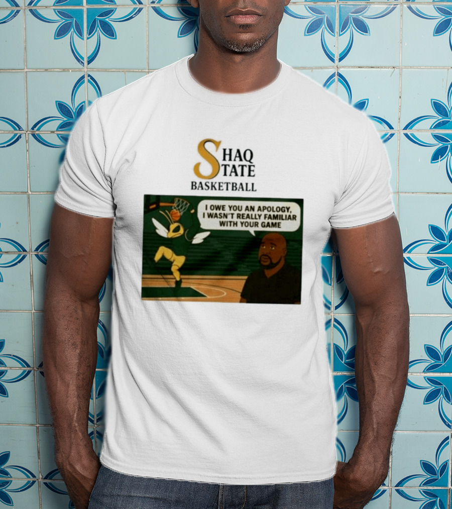 Shaquille O'Neal Shaq State Basketball I Owe You An Apology I Wasn't Really Familiar With Your Game T-Shirt