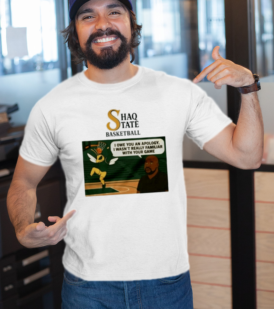 Shaquille O'Neal Shaq State Basketball I Owe You An Apology I Wasn't Really Familiar With Your Game T-Shirt