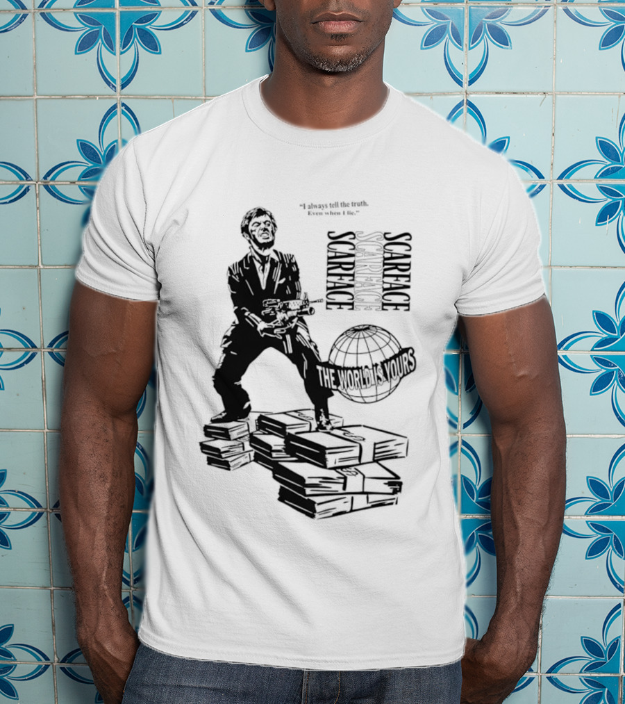 Tony Montana Scarface The World Is Yours I Always Tell The Truth Even When I Lie T-Shirt