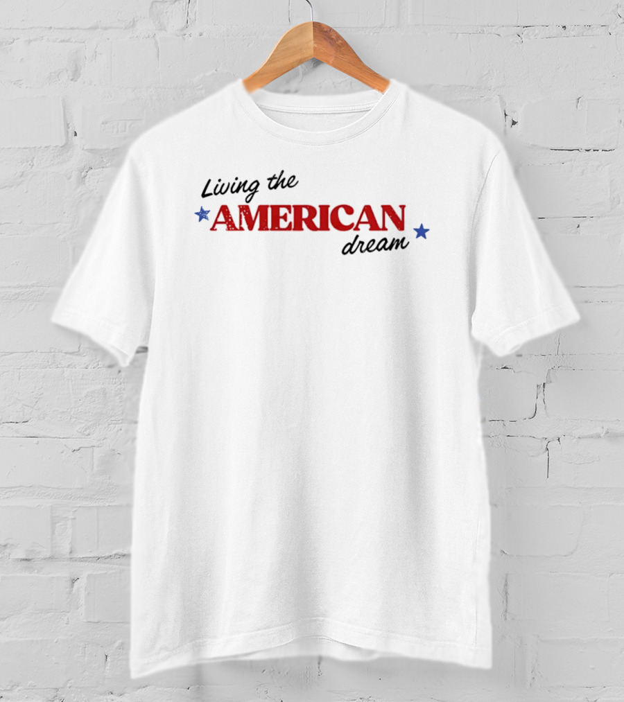United States Of America Living The American Dream Fourth Of July T-Shirt