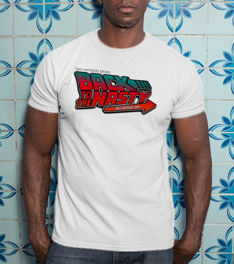 San Antonio Spurs Back To The Nasty Go Spurs Go T-Shirt