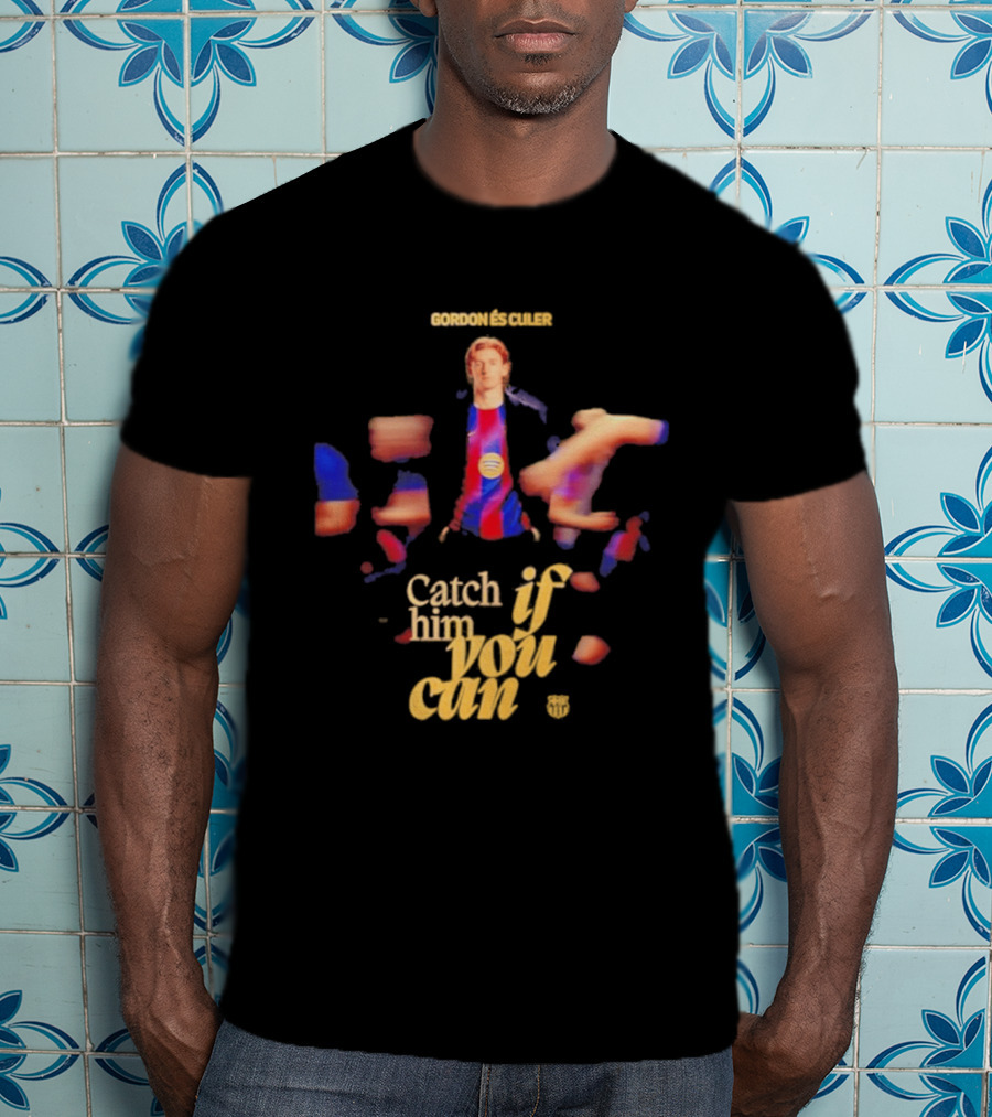 Gordon Catch If Him You Can T-Shirt