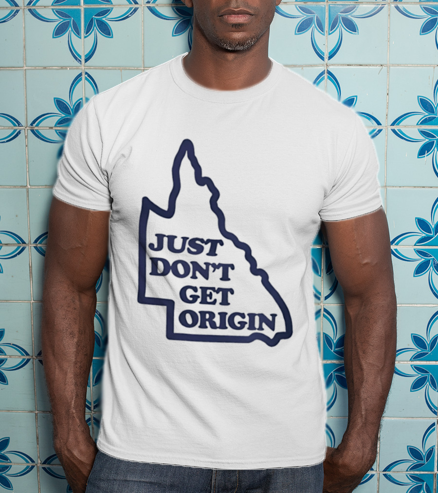 Queensland Australia State Of Origin Just Don't Get Origin Rugby League T-Shirt