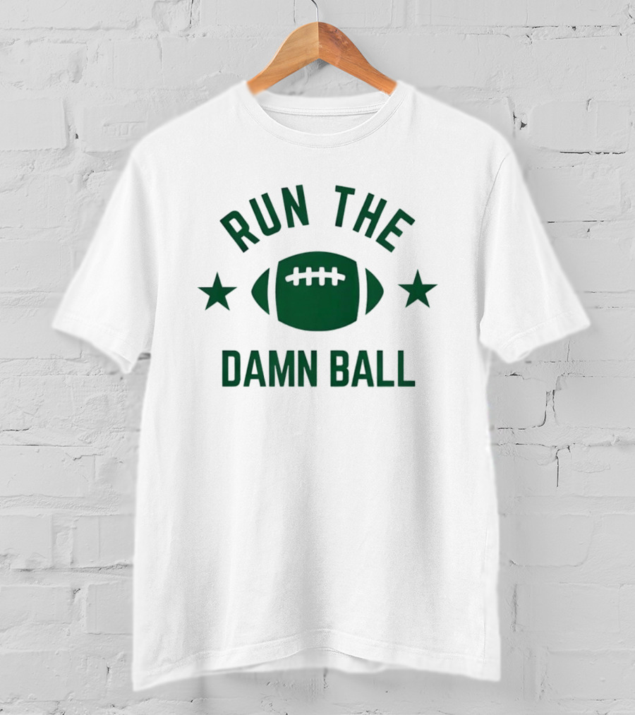 Run The Damn Ball American Football Game Day Offense Fans Sunday T-Shirt