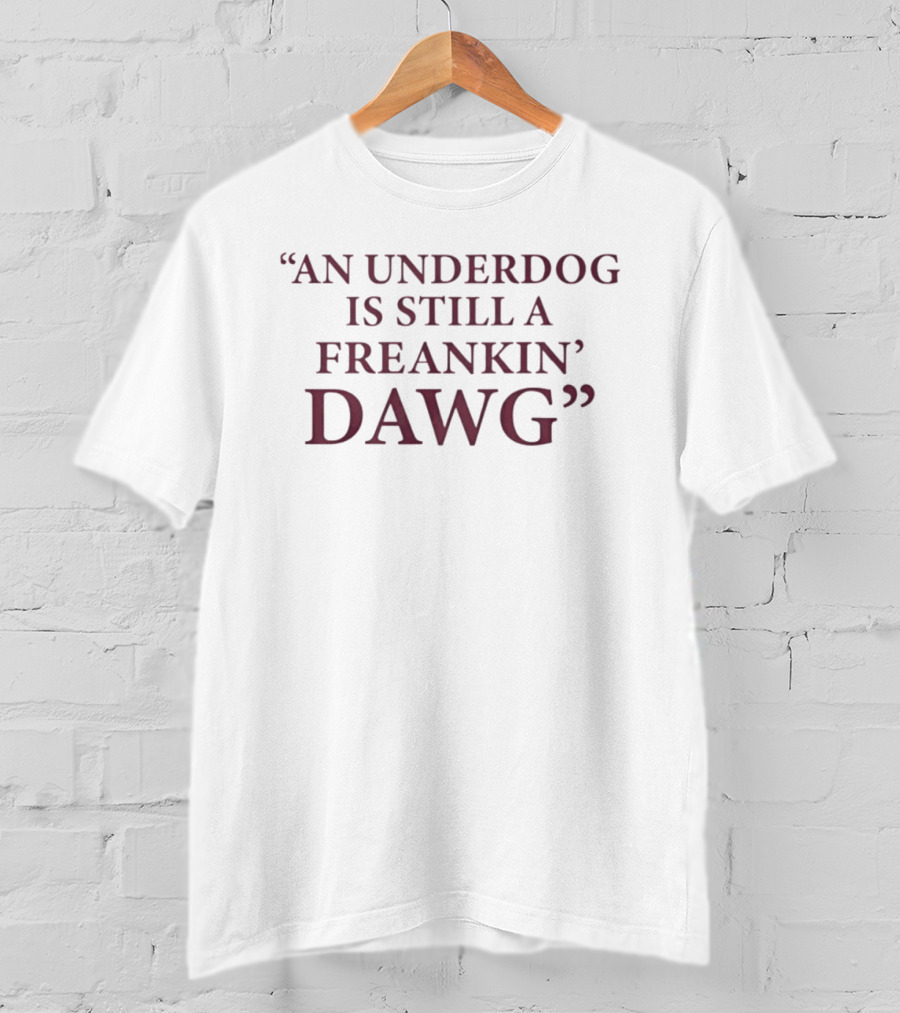 An Underdog Is Still A Freakin Dawg Motivation T-Shirt