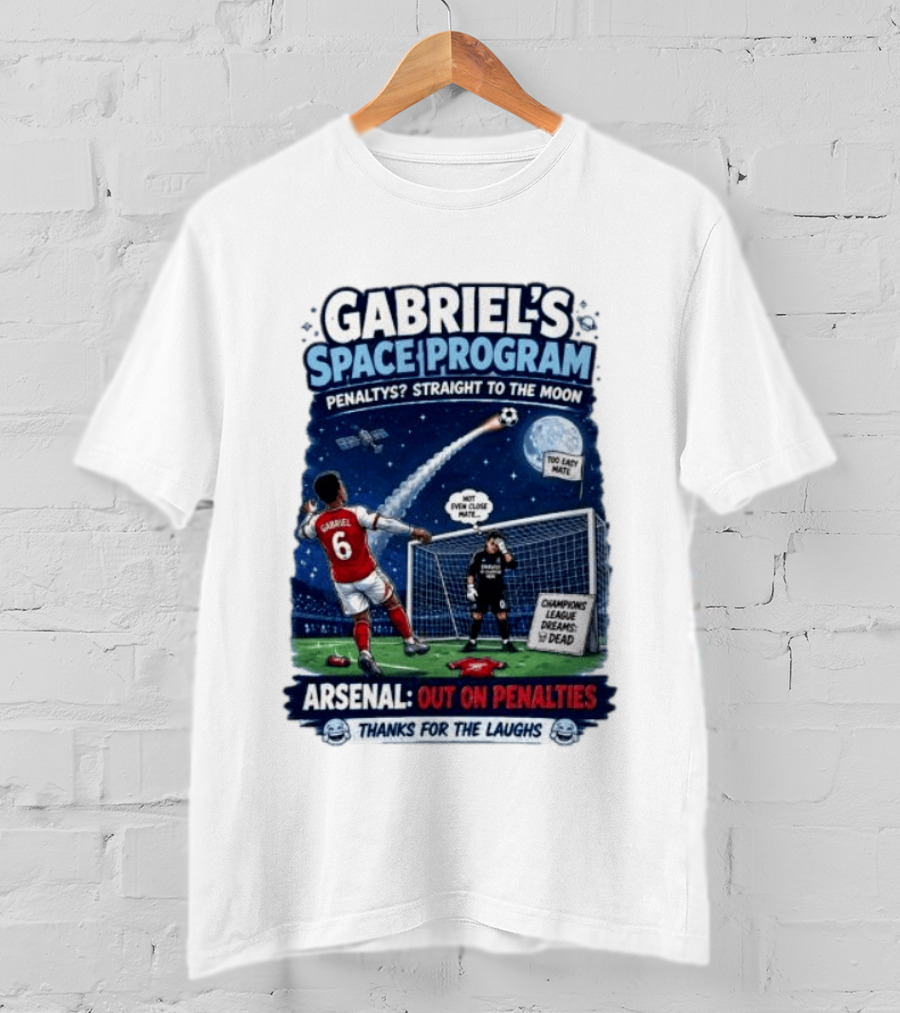 Arsenal Gabriel's Space Program Penaltys Straight To The Moon Champions League Dreams Thanks For The Laughs T-Shirt