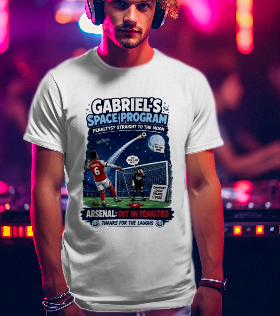 Arsenal Gabriel's Space Program Penaltys Straight To The Moon Champions League Dreams Thanks For The Laughs T-Shirt
