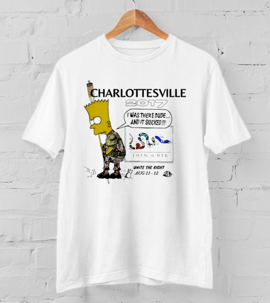 Charlottesville 2017 Bart Simpson Unite The Right Aug 11 12 Join Or Die I Was There Dude And It Sucked T-Shirt