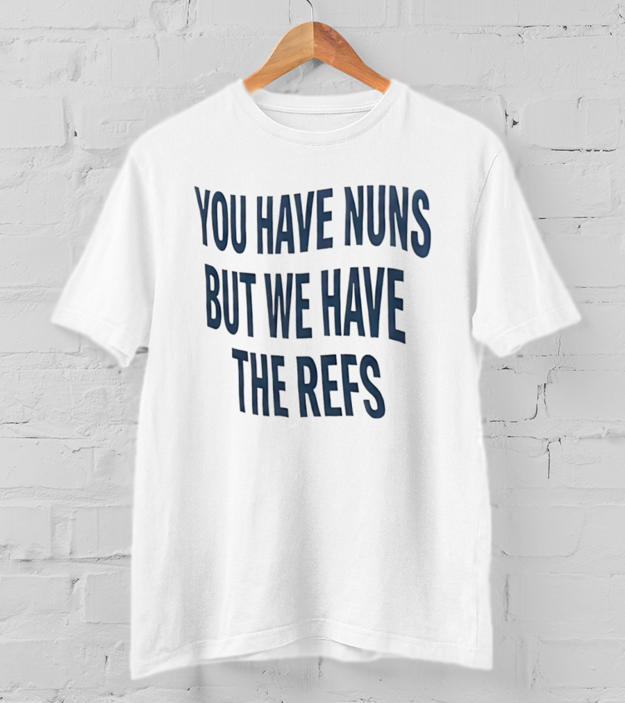 Cairns Australia Great Barrier Reef You Have Nuns But We Have The Refs T-Shirt