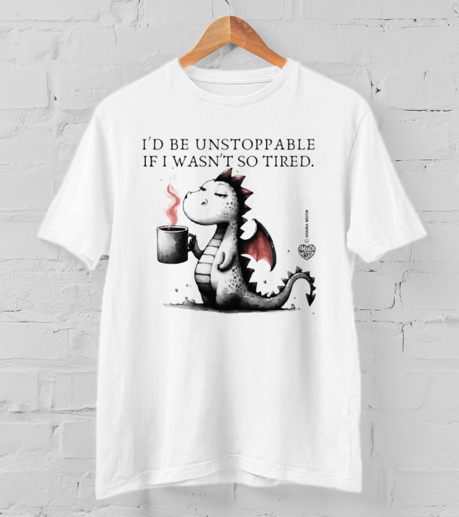 I'd Be Unstoppable If I Wasn't So Tired Dragon Coffee Cup Flame T-Shirt