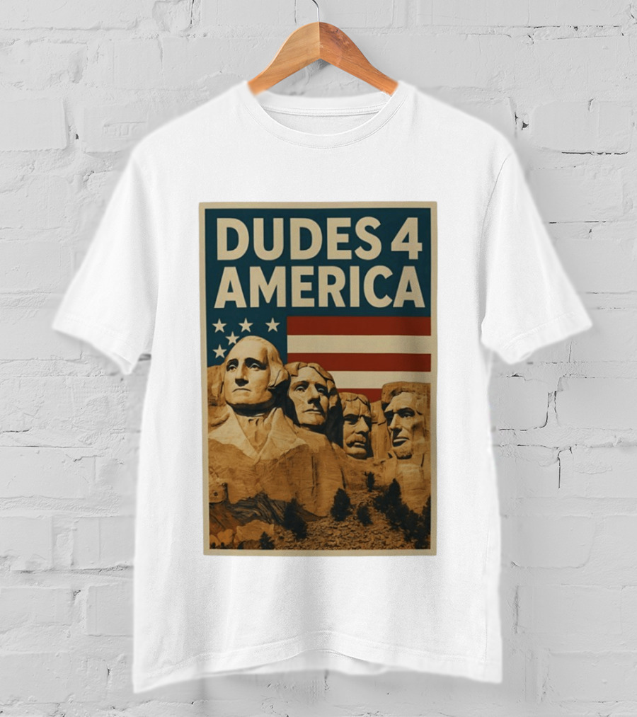 Dudes 4 America Mount Rushmore George Washington Thomas Jefferson Theodore Roosevelt T-Shirt