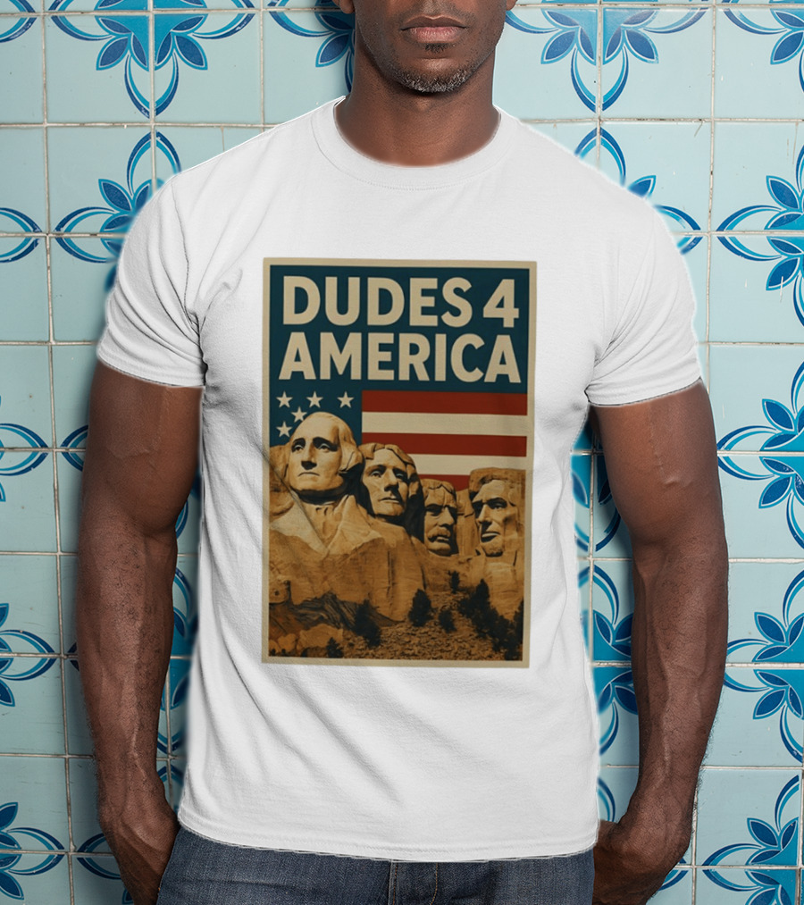 Dudes 4 America Mount Rushmore George Washington Thomas Jefferson Theodore Roosevelt T-Shirt