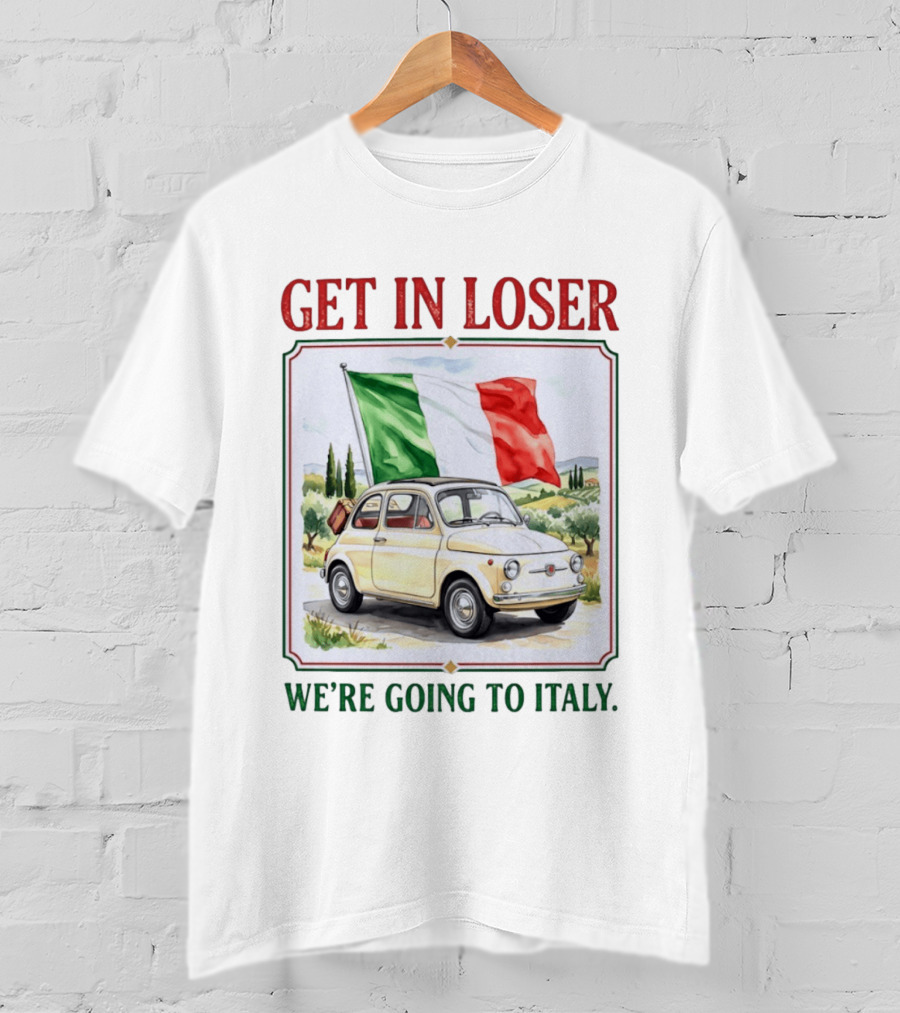 Get In Loser Italian Road Trip Adventure With Iconic Fiat And Flag T-Shirt