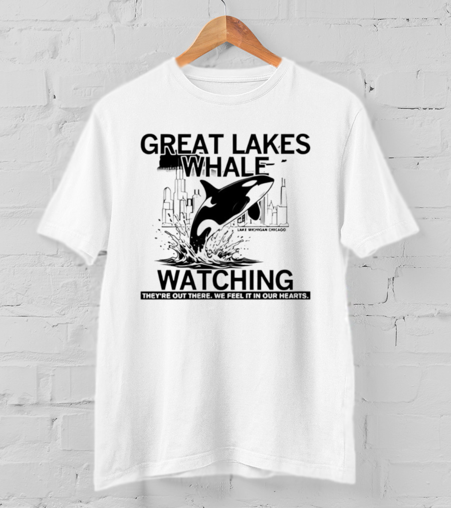 Great Lakes Whale Ing Lake Michigan Chicago Orca They're Out There T-Shirt