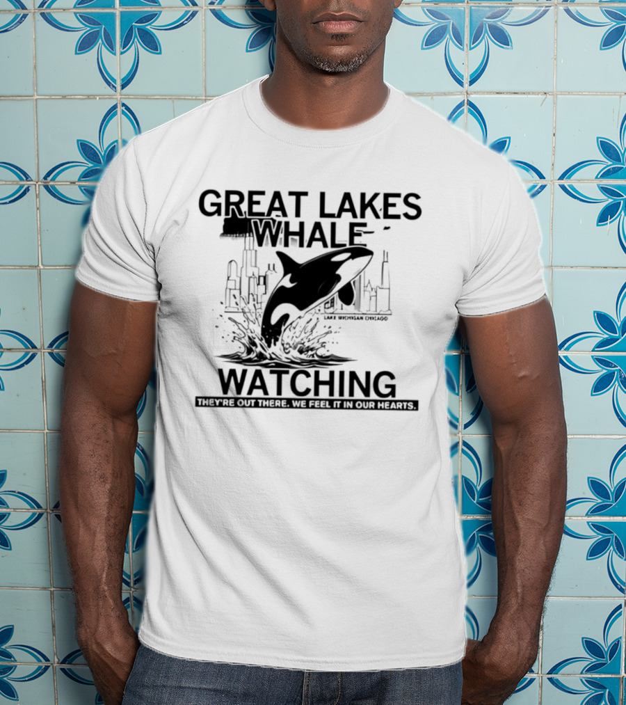 Great Lakes Whale Ing Lake Michigan Chicago Orca They're Out There T-Shirt