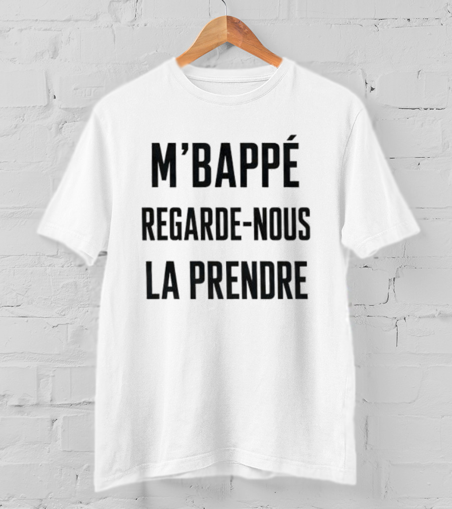 M'Bappé Regarde Nous La Prendre Football Fan T-Shirt
