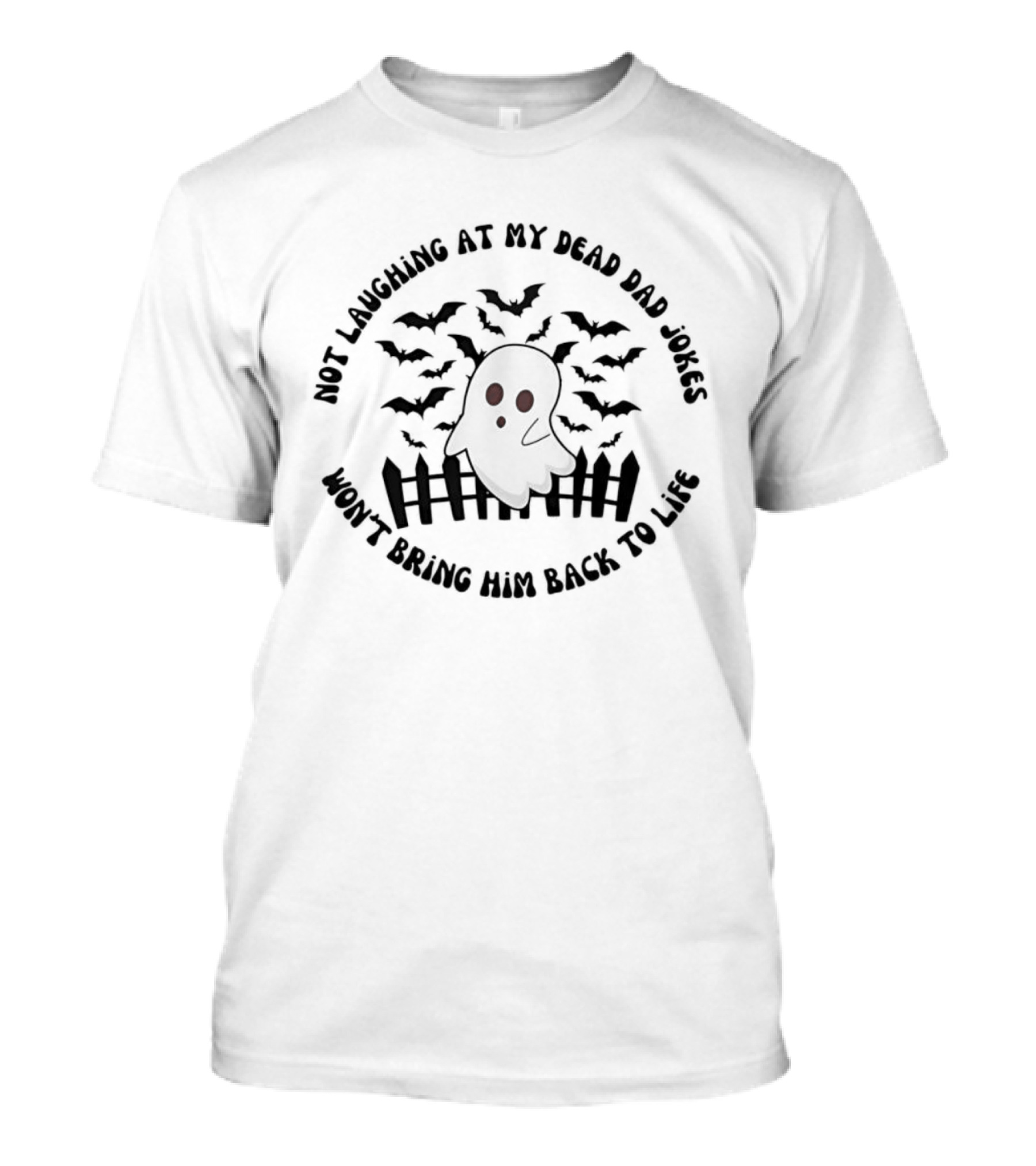 Not Laughing At My Dead Dad Jokes Won't Bring Him Back To Life Skeleton Bats Fence T-Shirt
