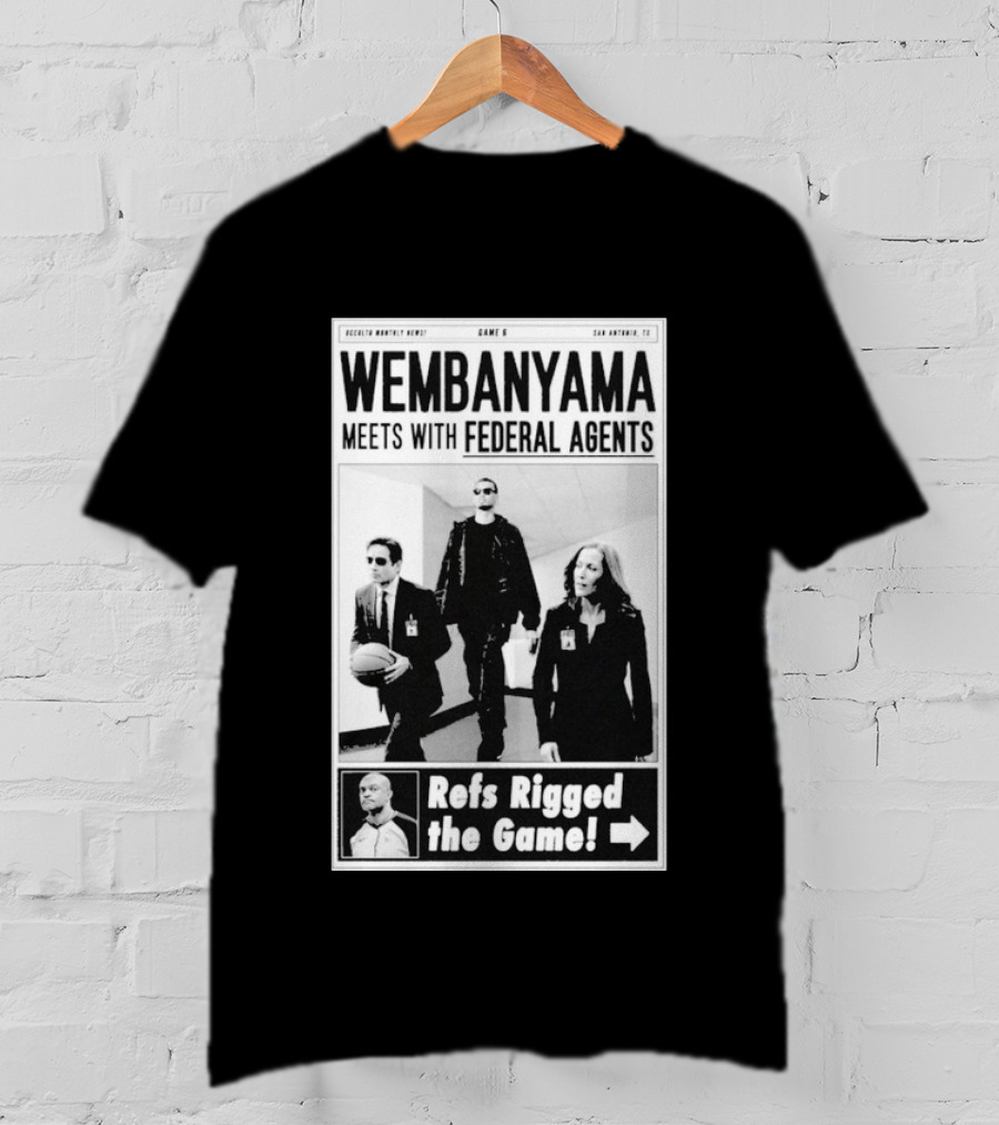 Wembanyama Meets With Federal Agents San Antonio TX Refs Rigged The Game T-Shirt