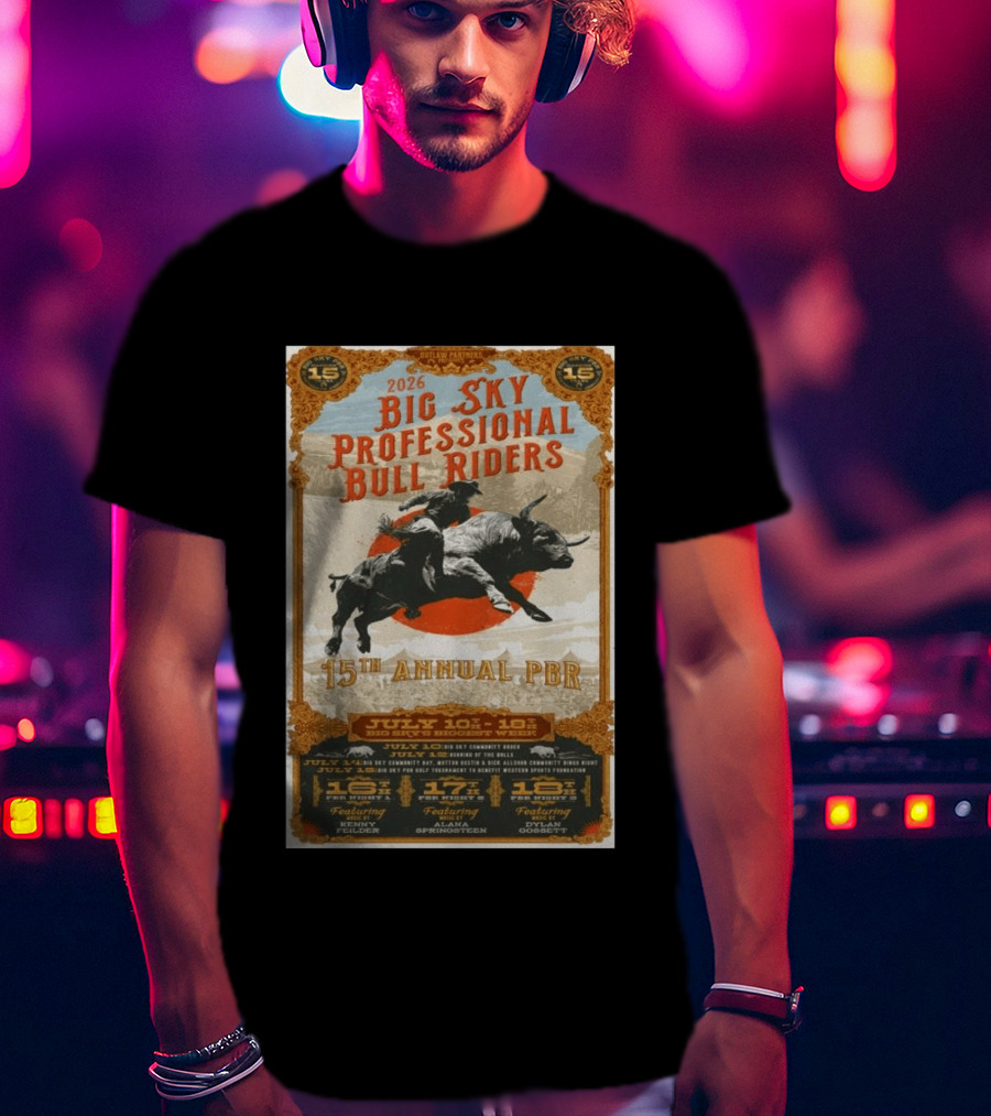 2026 Big Sky Professional Bull Riders 15th Annual PBR July 16 18 Featuring Alan Springsteen Kenny Felder Dylan Gossett T-Shirt