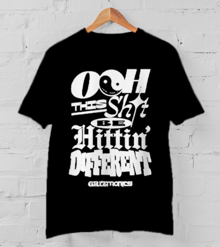 Ooh This Shit Be Hittin Different Griztronics T-Shirt