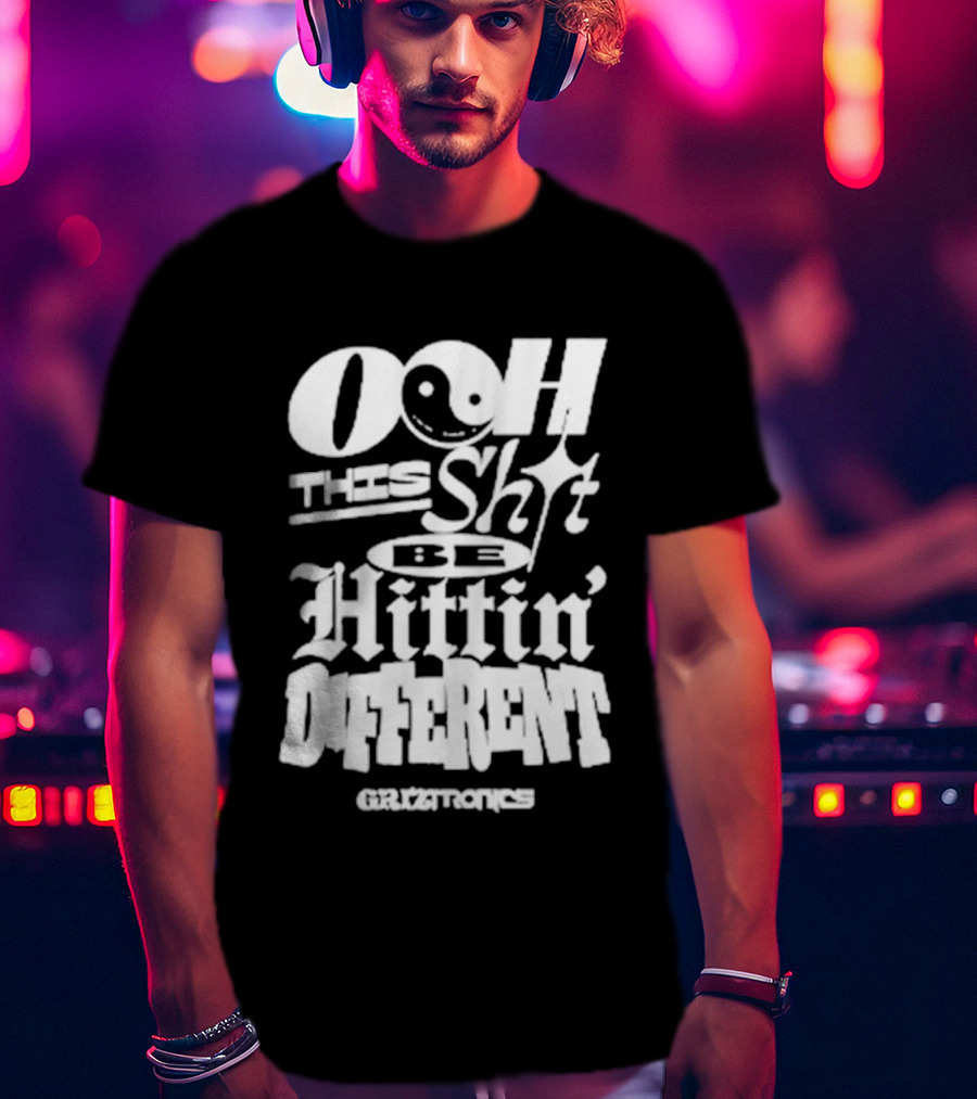 Ooh This Shit Be Hittin Different Griztronics T-Shirt