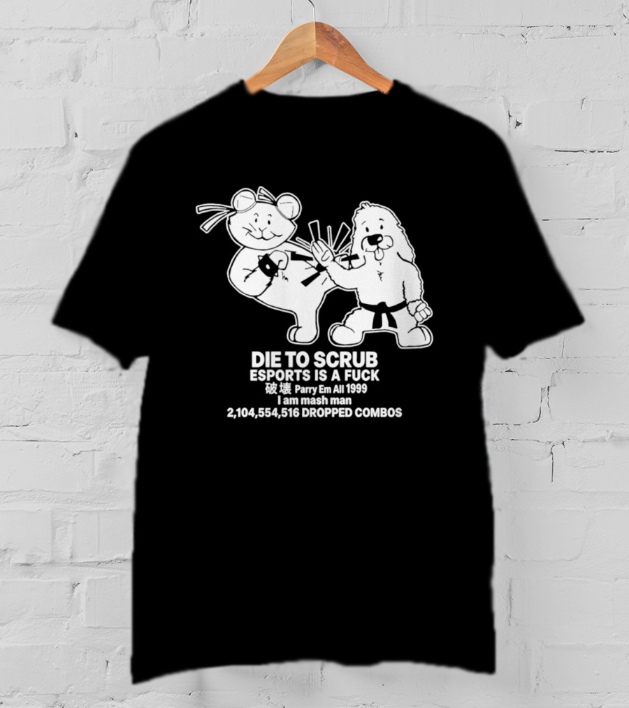 Die To Scrub Esports Is A F*** Parry Em All 1999 I Am Mash Man 2,104,554,616 Dropped Combos T-Shirt