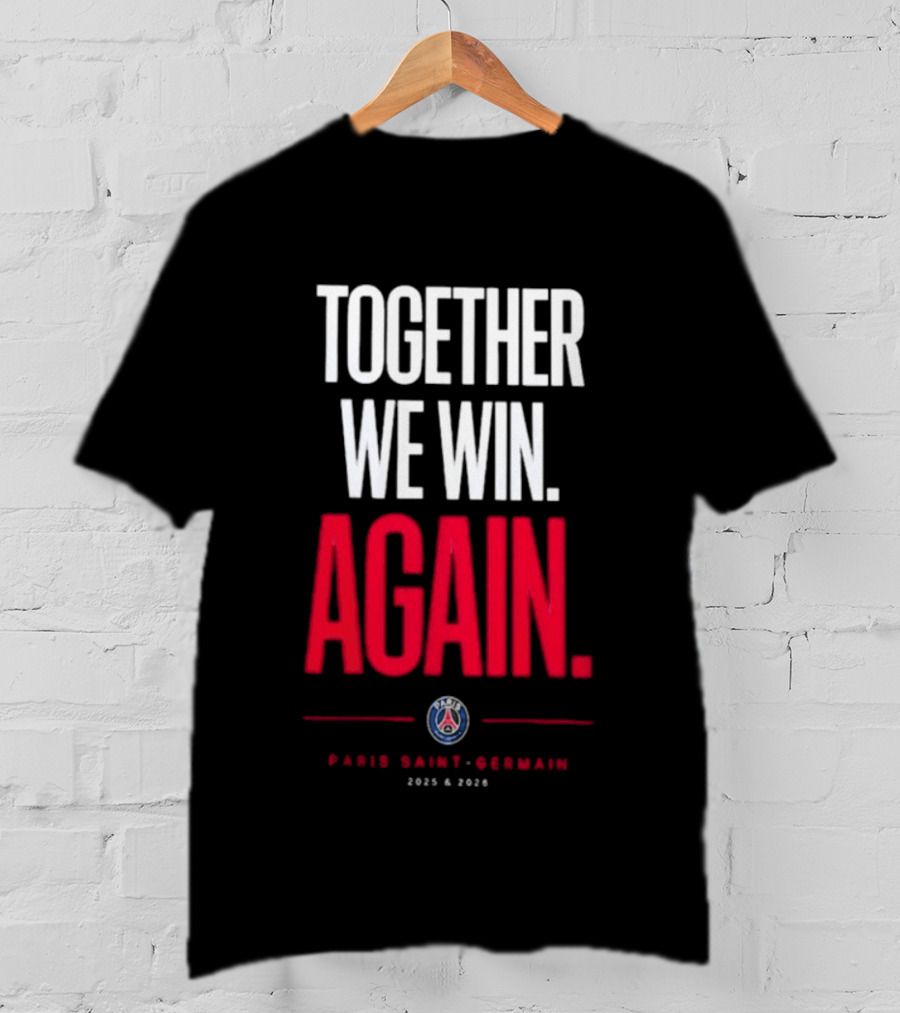 Together We Win Again Paris Saint Germain 2026 Iconic Team Unity T-Shirt