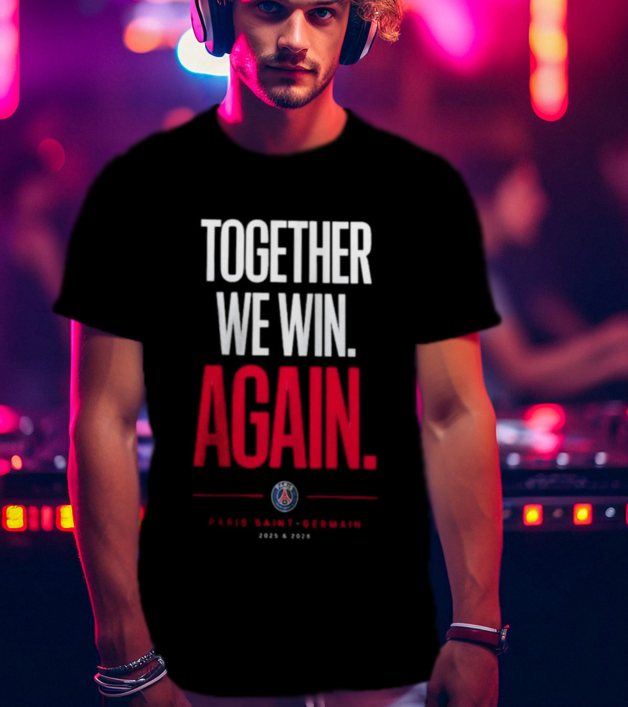Together We Win Again Paris Saint Germain 2026 Iconic Team Unity T-Shirt