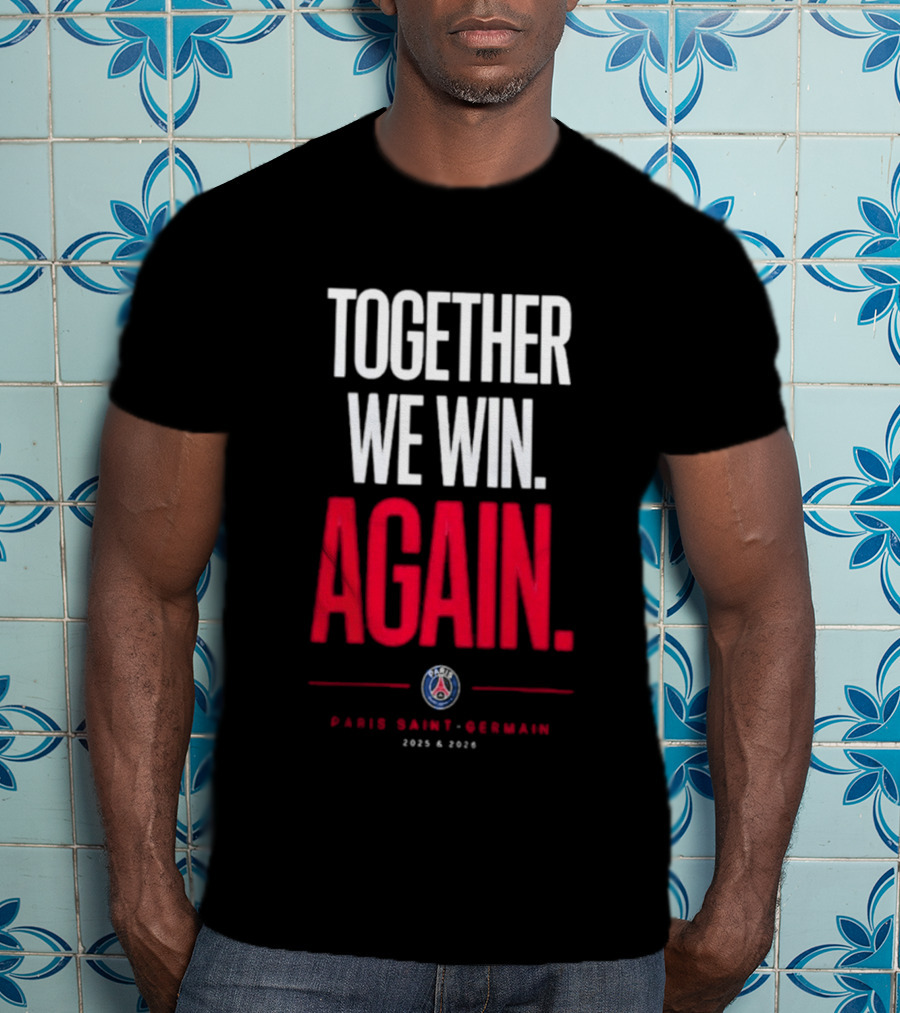 Together We Win Again Paris Saint Germain 2026 Iconic Team Unity T-Shirt