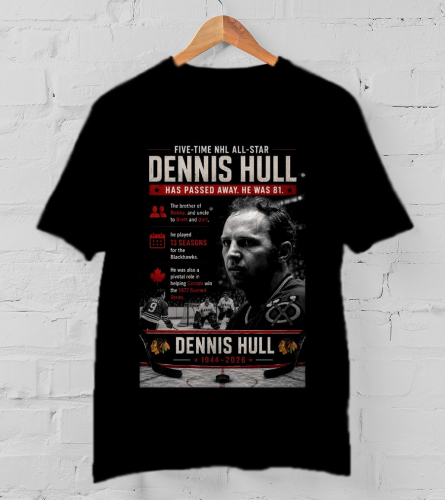 Five Time NHL All Star Dennis Hull 1944 2026 Blackhawks Legacy And 1972 Summit Series Hero T-Shirt