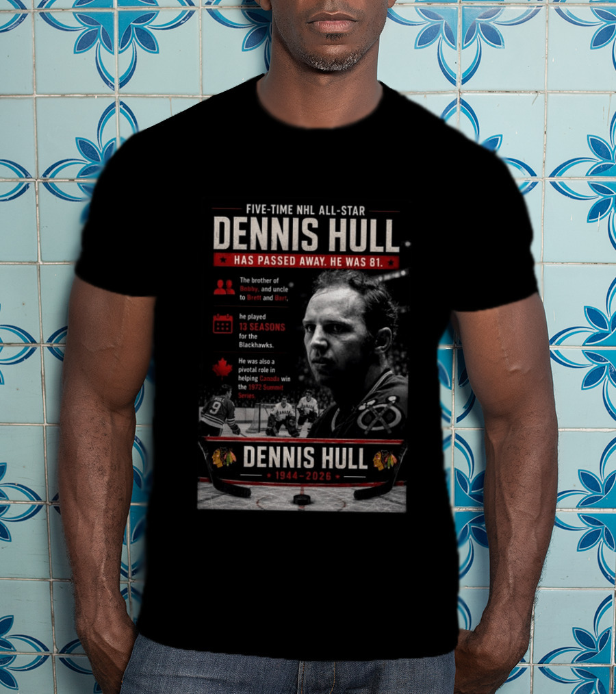 Five Time NHL All Star Dennis Hull 1944 2026 Blackhawks Legacy And 1972 Summit Series Hero T-Shirt