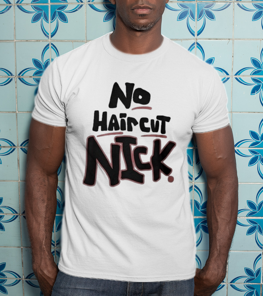 Original No Haircut Nick Mario Cristobal T-Shirt