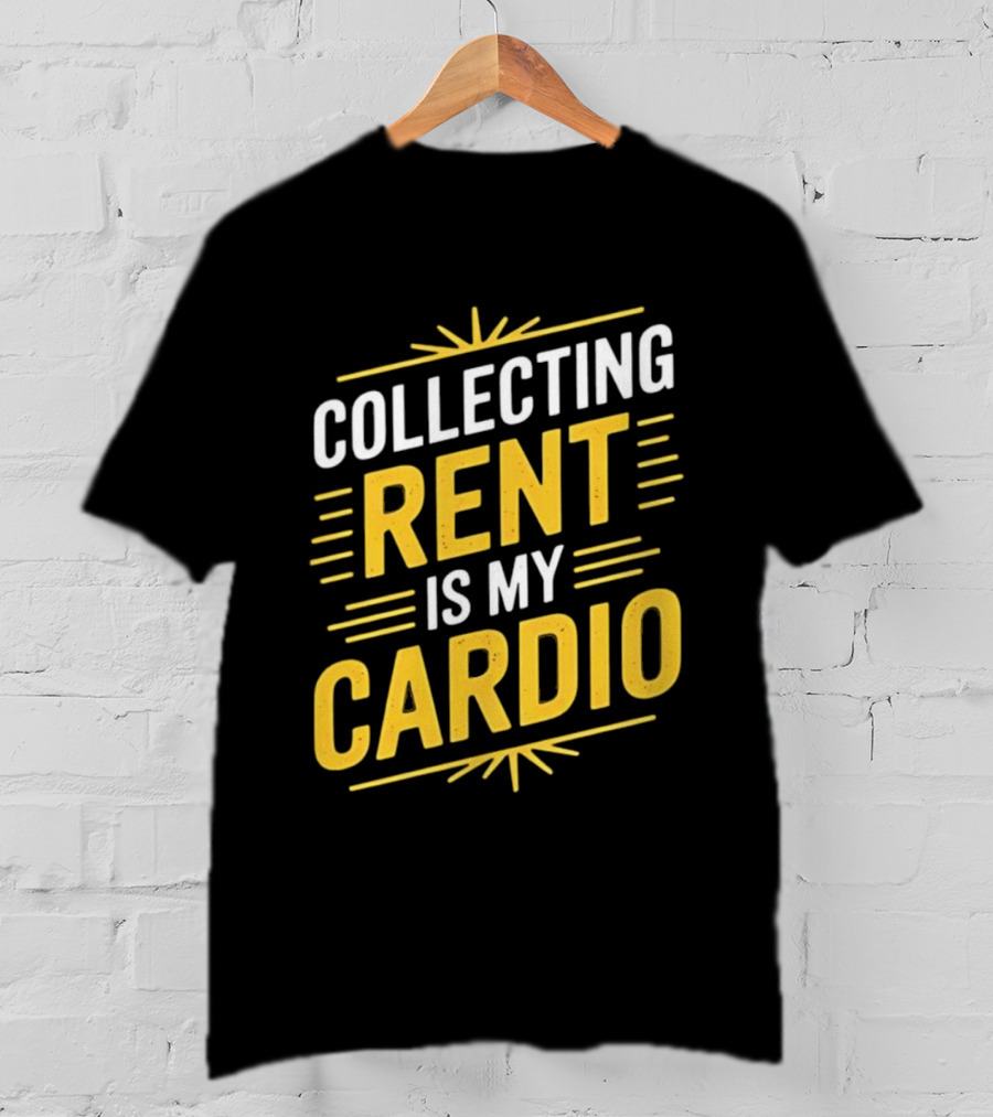 Collecting Rent Is My Cardio Landlord Real Estate Investor Property Management T-Shirt