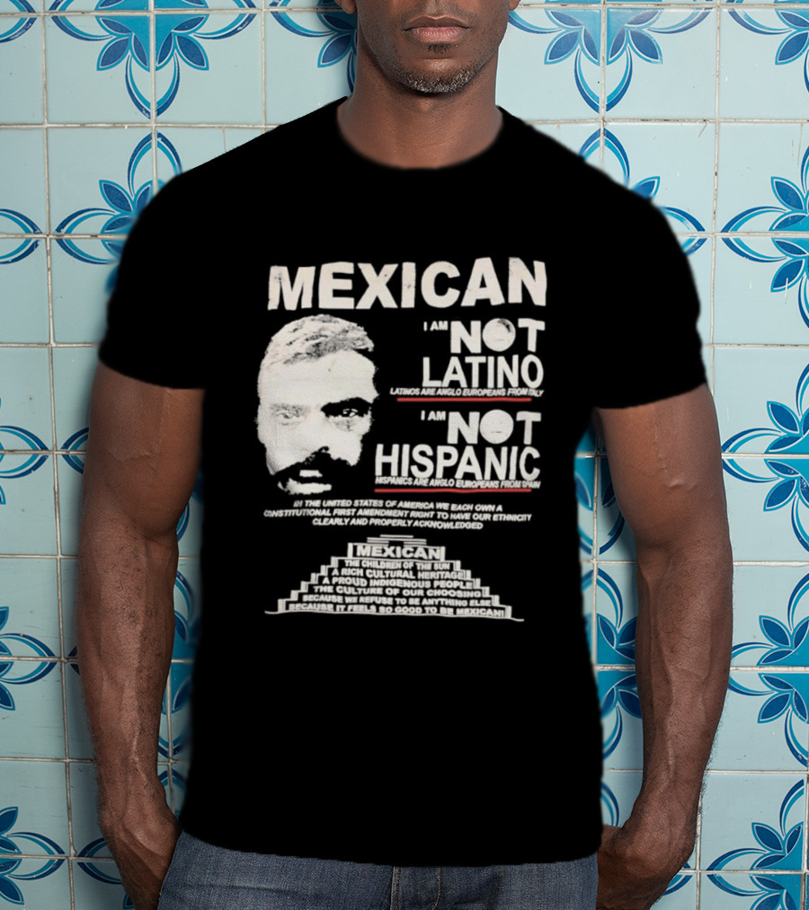 MEXICAN I Am NOT LATINO I Am NOT HISPANIC Emiliano Zapata Iconic Mexican Revolutionary T-Shirt