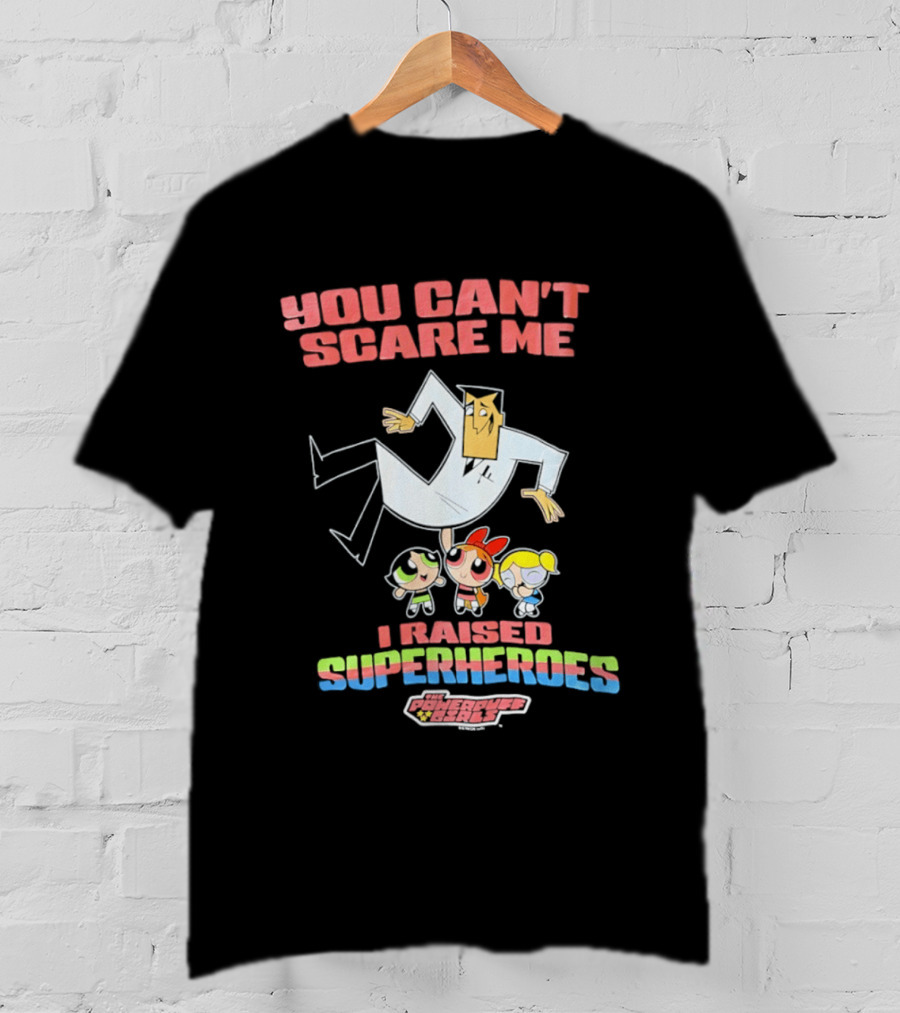Powerpuff Girls You Can't Scare Me I Raised Superheroes Professor Family T-Shirt