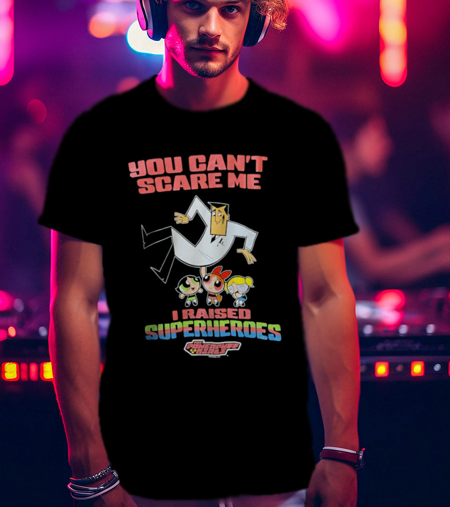 Powerpuff Girls You Can't Scare Me I Raised Superheroes Professor Family T-Shirt