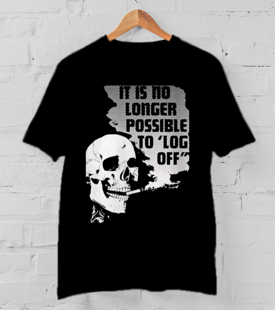 Skull It Is No Longer Possible To Log Off Smoking Escape Technology T-Shirt