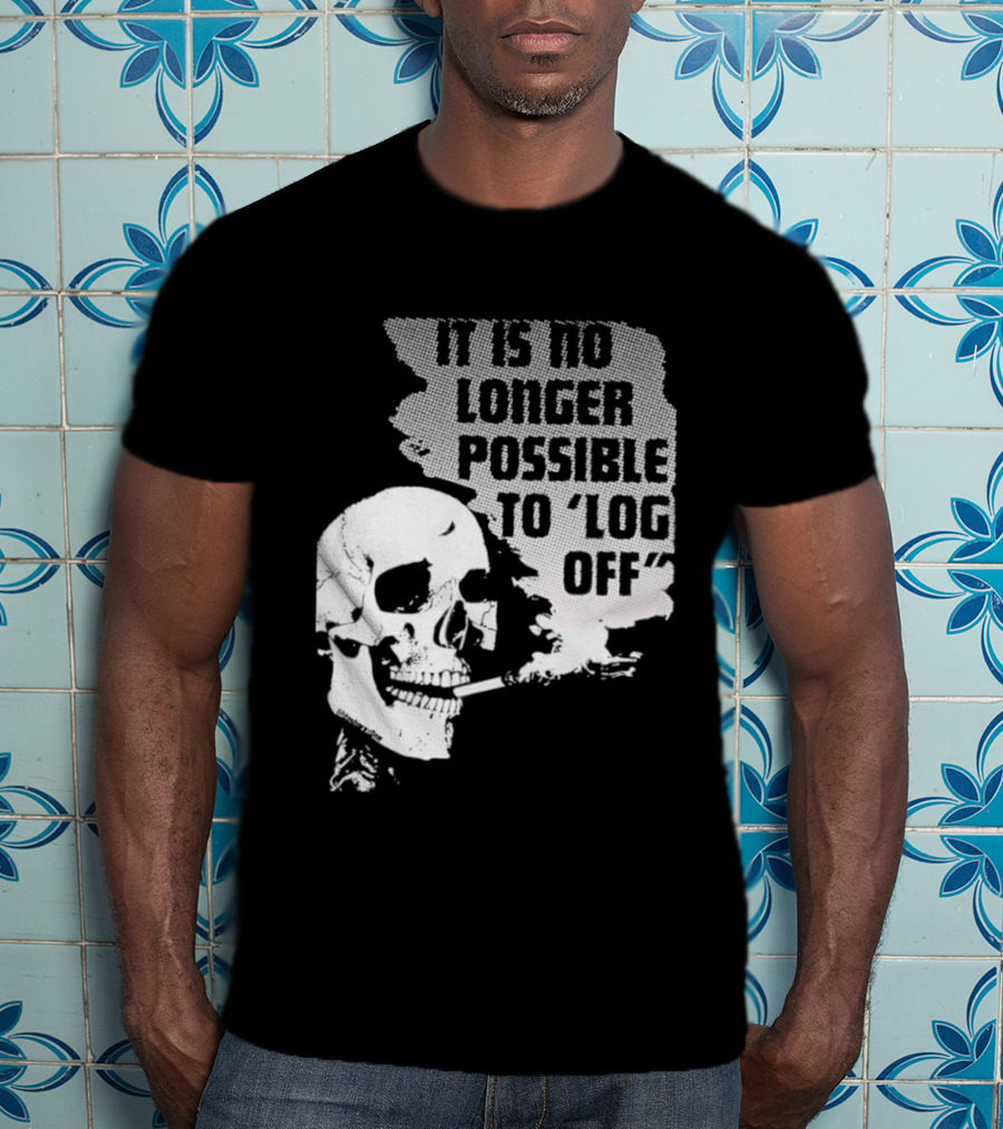 Skull It Is No Longer Possible To Log Off Smoking Escape Technology T-Shirt