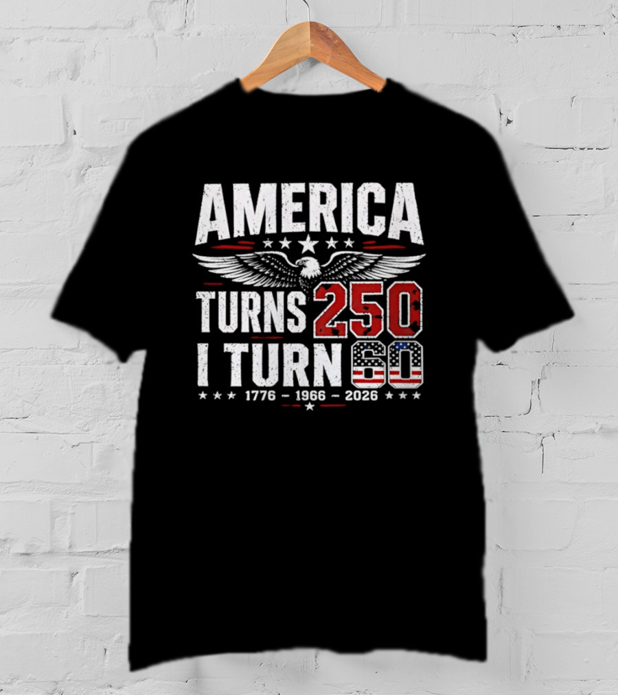 America Turns 250 I Turn 60 1776 1966 2026 Eagle Stars Celebration T-Shirt
