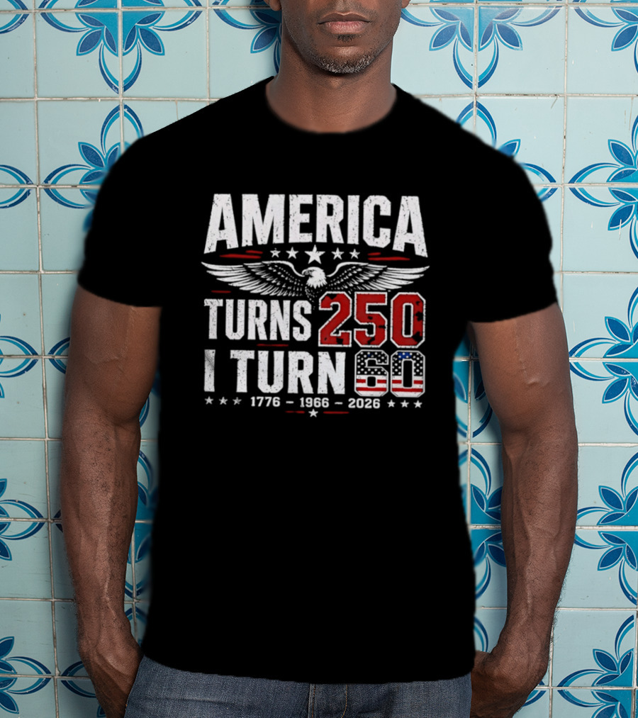 America Turns 250 I Turn 60 1776 1966 2026 Eagle Stars Celebration T-Shirt