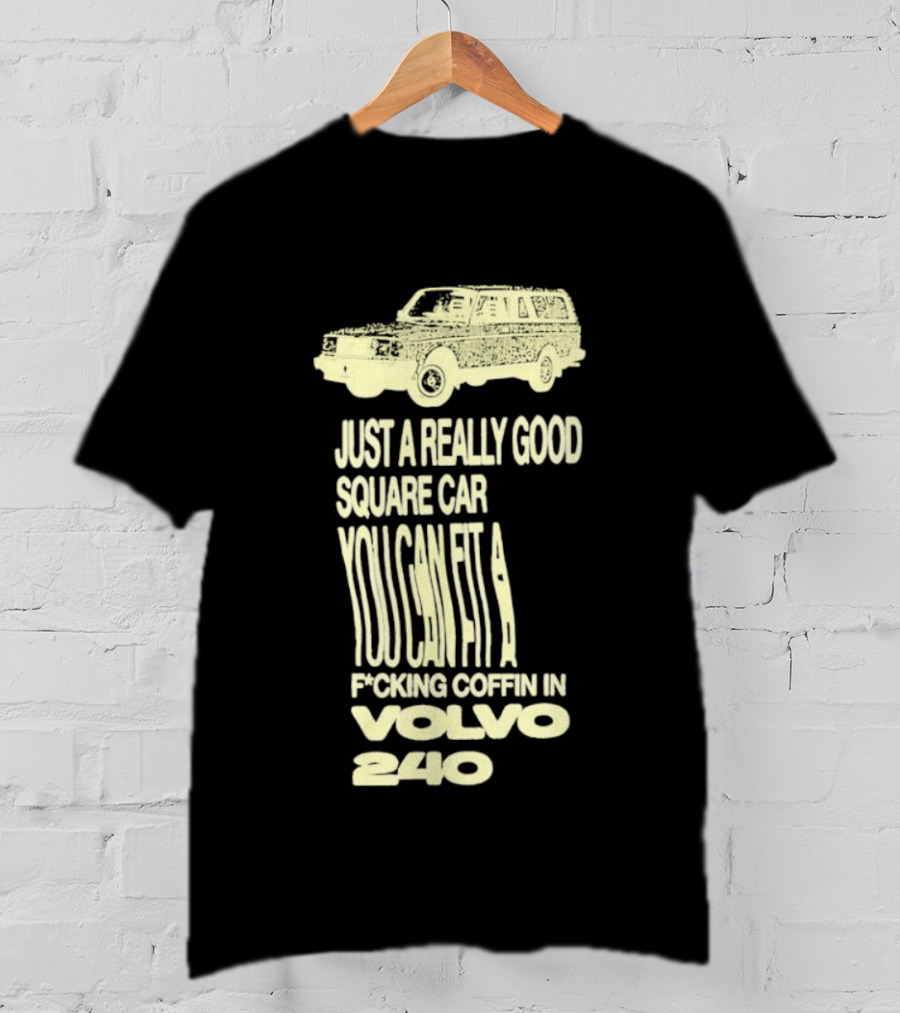 Just A Really Good Square Car You Can Fit A F*cking Coffin In Volvo 240 T-Shirt
