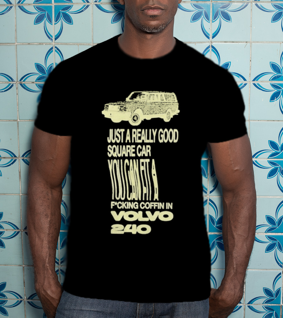 Just A Really Good Square Car You Can Fit A F*cking Coffin In Volvo 240 T-Shirt
