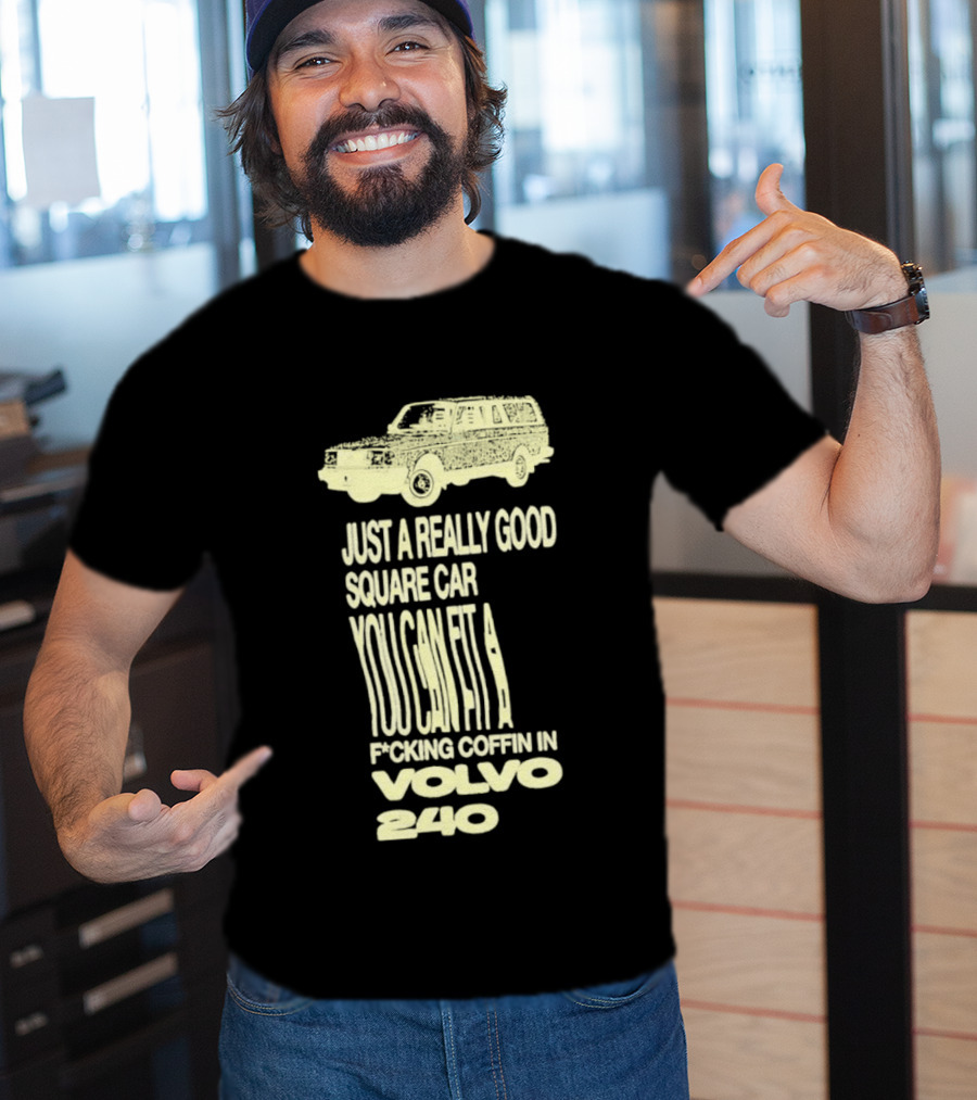 Just A Really Good Square Car You Can Fit A F*cking Coffin In Volvo 240 T-Shirt