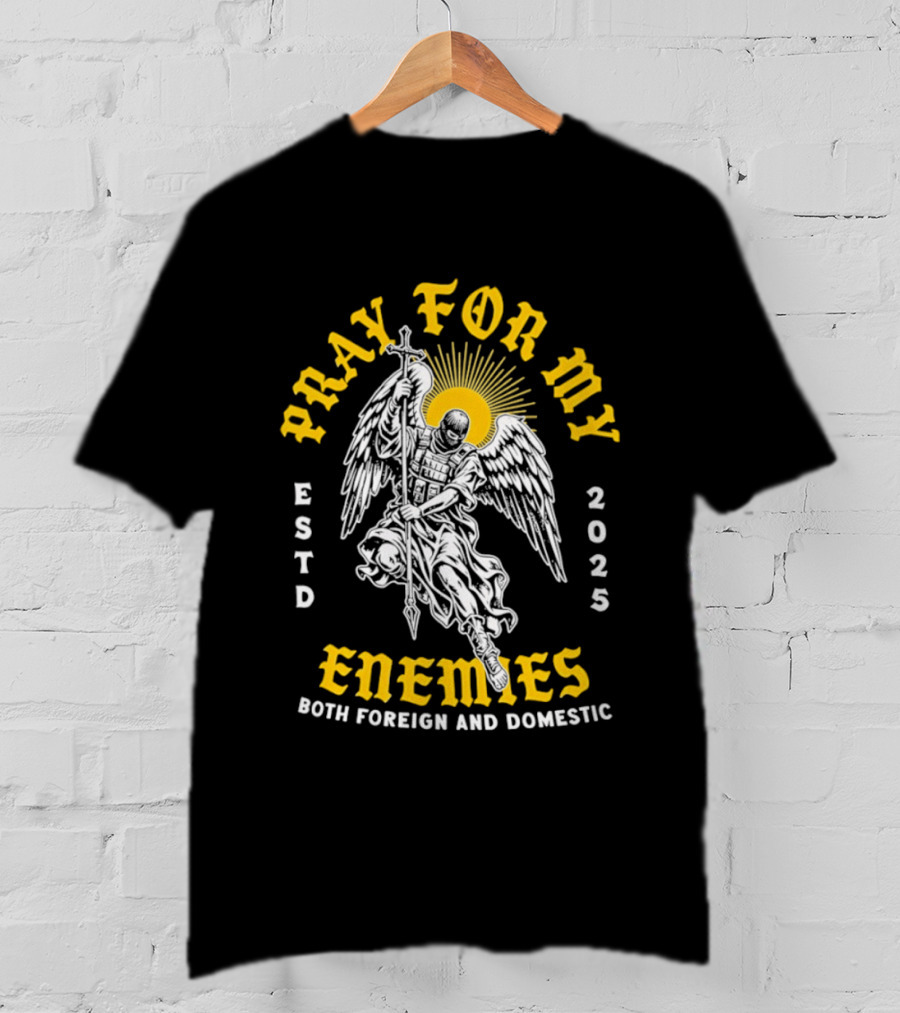 Warrior Angel Pray For My Enemies Both Foreign And Domestic Estd 2025 T-Shirt