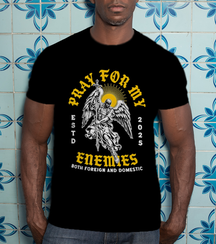 Warrior Angel Pray For My Enemies Both Foreign And Domestic Estd 2025 T-Shirt